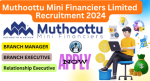 Muthoottu Mini Financiers Limited Recruitment 2024 Announcement