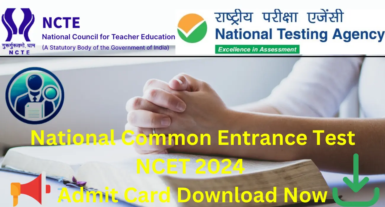 NTA National Common Entrance Test NCET 2024 :Admit Card Download Now