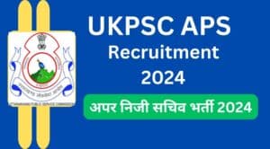 UKPSC APS Recruitment 2024