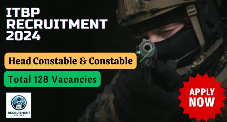 ITBP Head Constable & Constable Recruitment 2024 - Apply Online for 128 Posts