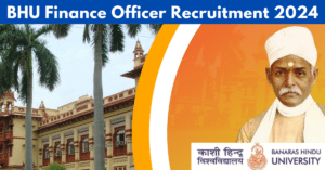 BHU Finance Officer Recruitment 2024