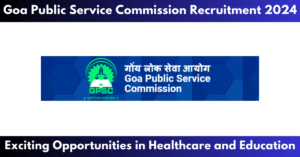 Goa Public Service Commission Recruitment 2024