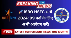 ISRO HSFC Recruitment 2024 for 99 vacancies in Medical Officer, Scientist/Engineer, Technician, and other posts. Apply online before October 9, 2024.