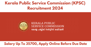 Kerala Public Service Commission (KPSC) Recruitment 2024