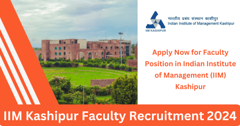 IIM Kashipur Faculty Recruitment 2024: Apply Now for Faculty Position in Indian Institute of Management (IIM) Kashipur