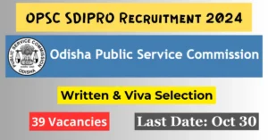 OPSC SDIPRO Recruitment 2024 - Apply for 39 Vacancies Online. Last Date October 30, 2024.