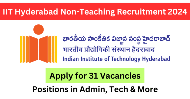 IIT Hyderabad Non-Teaching Recruitment 2024 – 31 Vacancies Open for Application