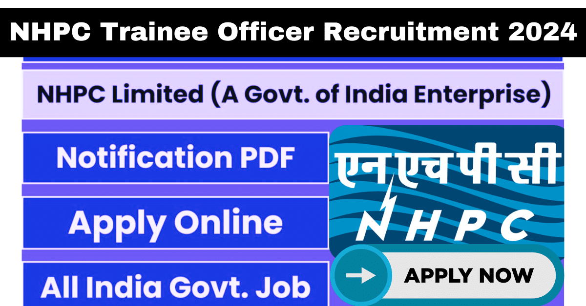 NHPC Recruitment 2024 Notification: Apply for Trainee Officer and Medical Officer Posts