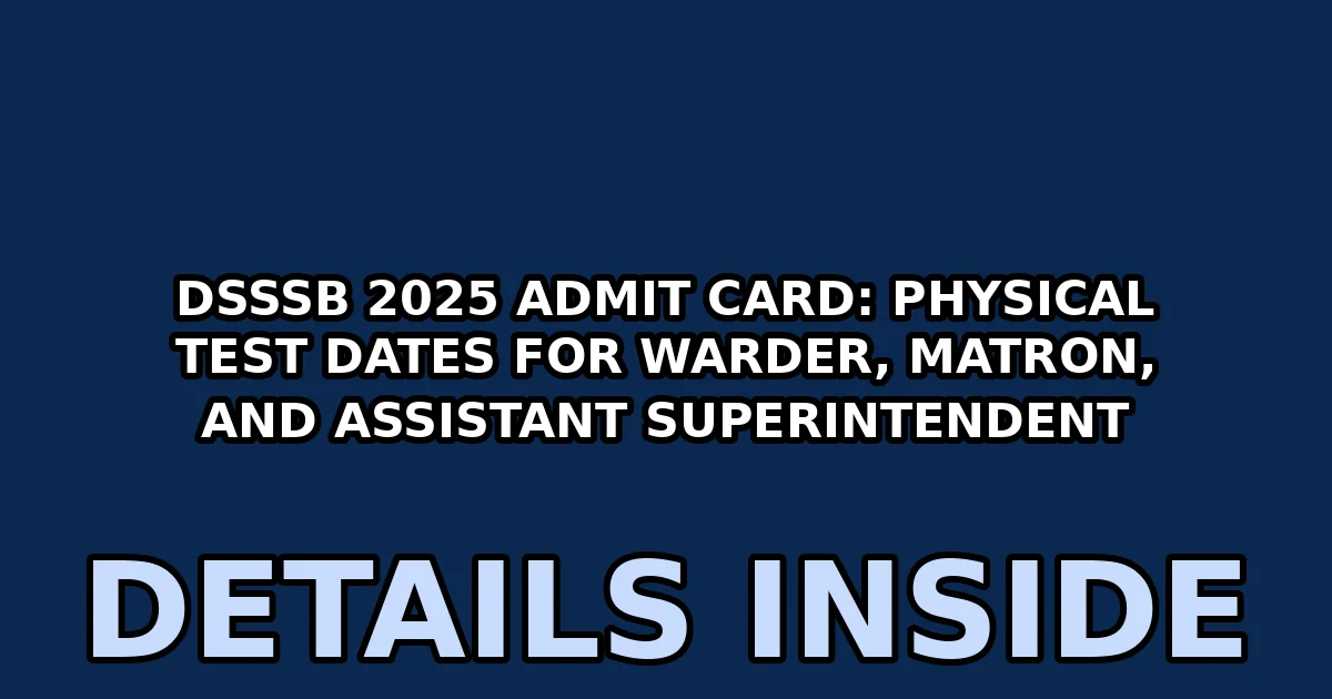 dsssb 2025 admit card physical test dates for warder matron and assistant superintendent