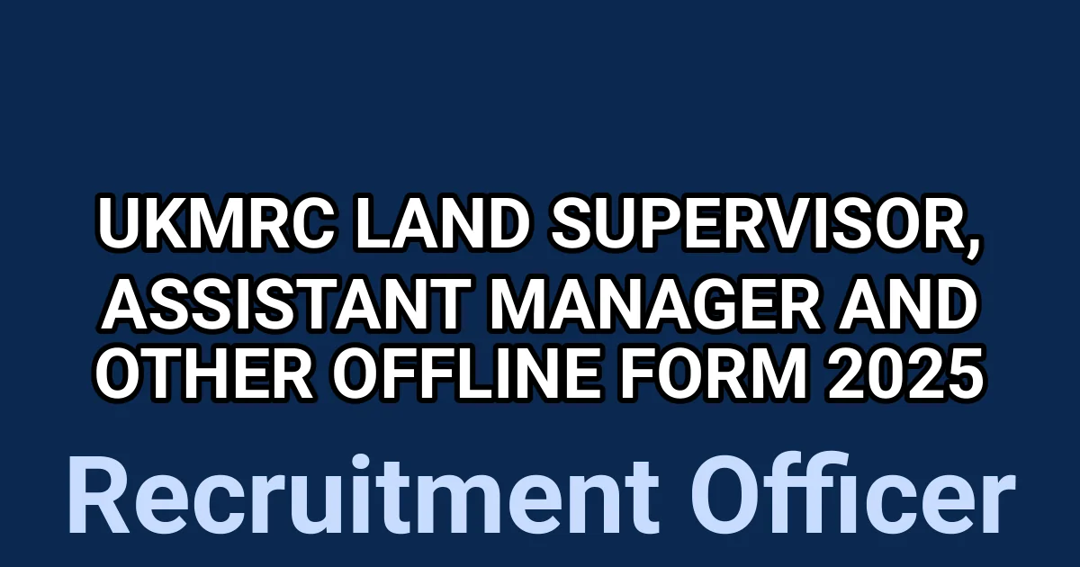UKMRC Land Supervisor, Assistant Manager and Other Offline Form 2025 1 tmp2kg7cwtl