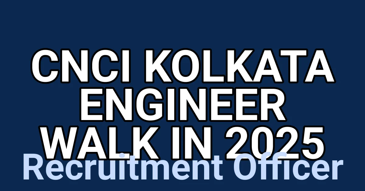 CNCI Kolkata Engineer Walk in 2025 1 tmp4mqfop9h