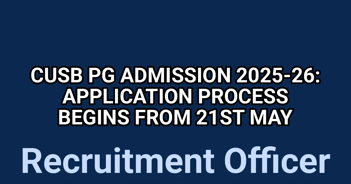 CUSB PG Admission 2025-26: Application Process Begins from 21st May 1 tmp690e4sbg