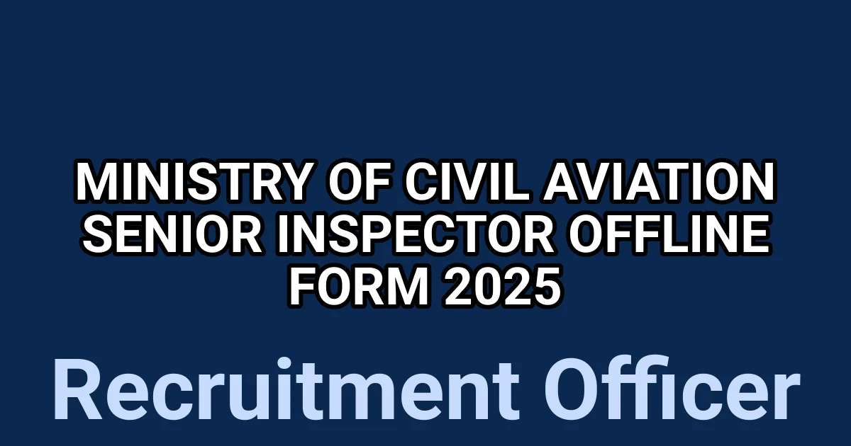 Ministry of Civil Aviation Senior Inspector Offline Form 2025 1