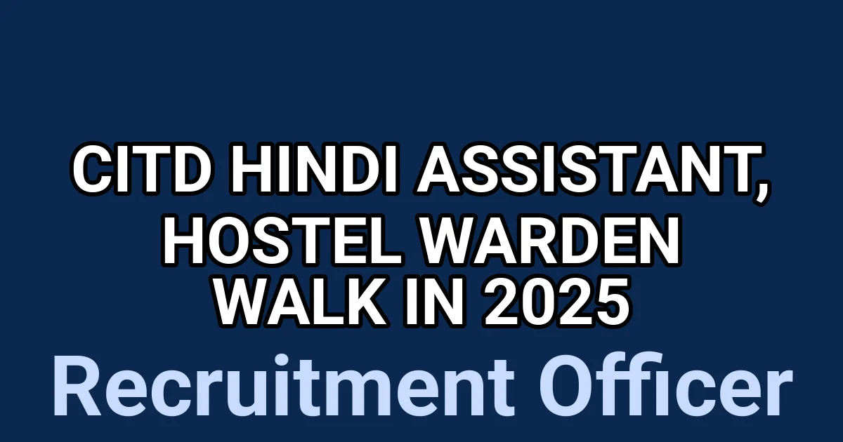 CITD Hindi Assistant, Hostel Warden Walk in 2025 1