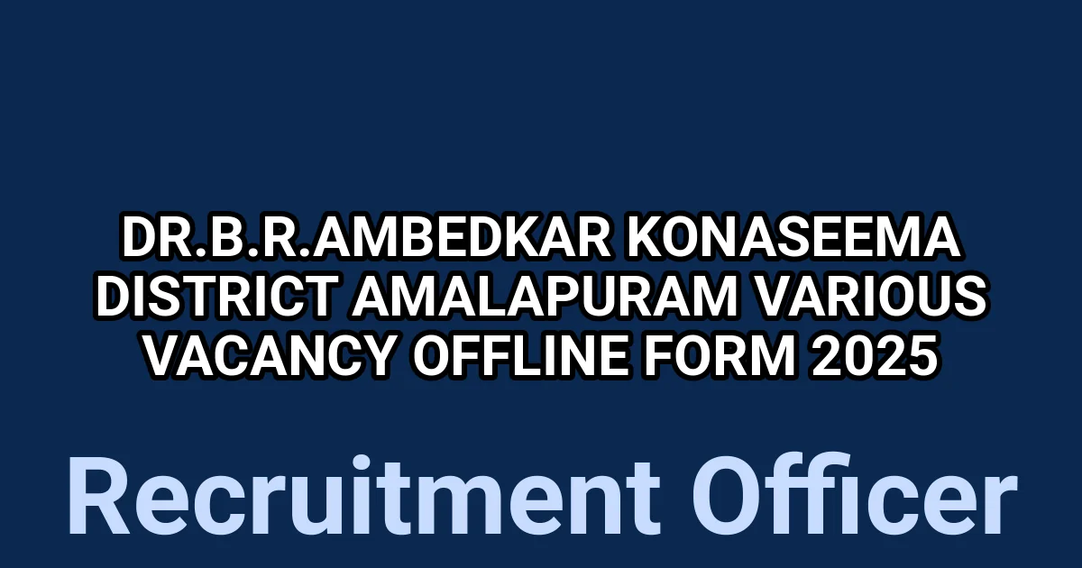 Dr.B.R.Ambedkar Konaseema District Amalapuram Various Vacancy Offline Form 2025 1