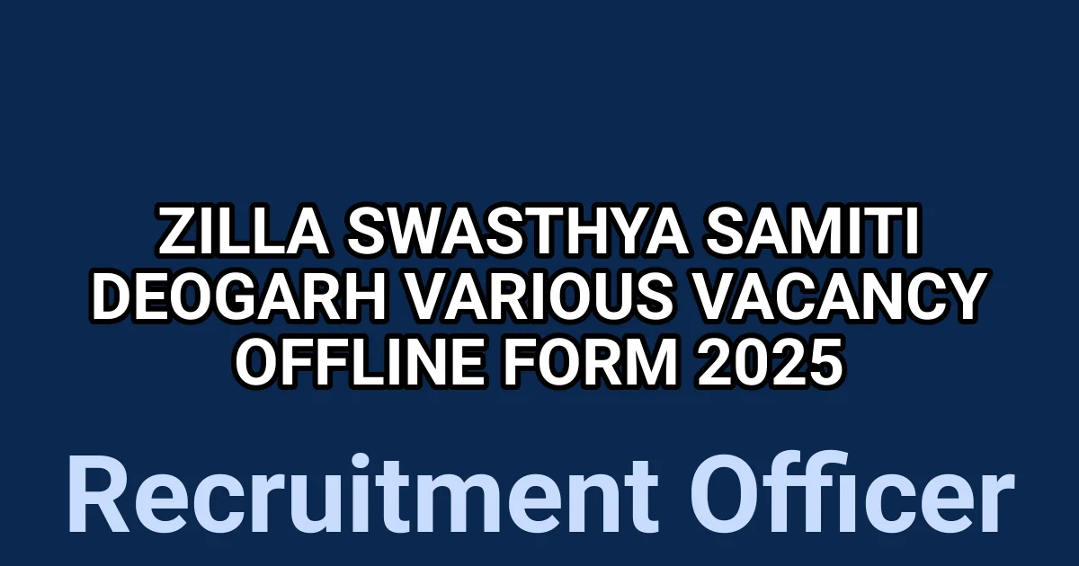 Zilla Swasthya Samiti Deogarh Various Vacancy Offline Form 2025 1 tmpc111fmue