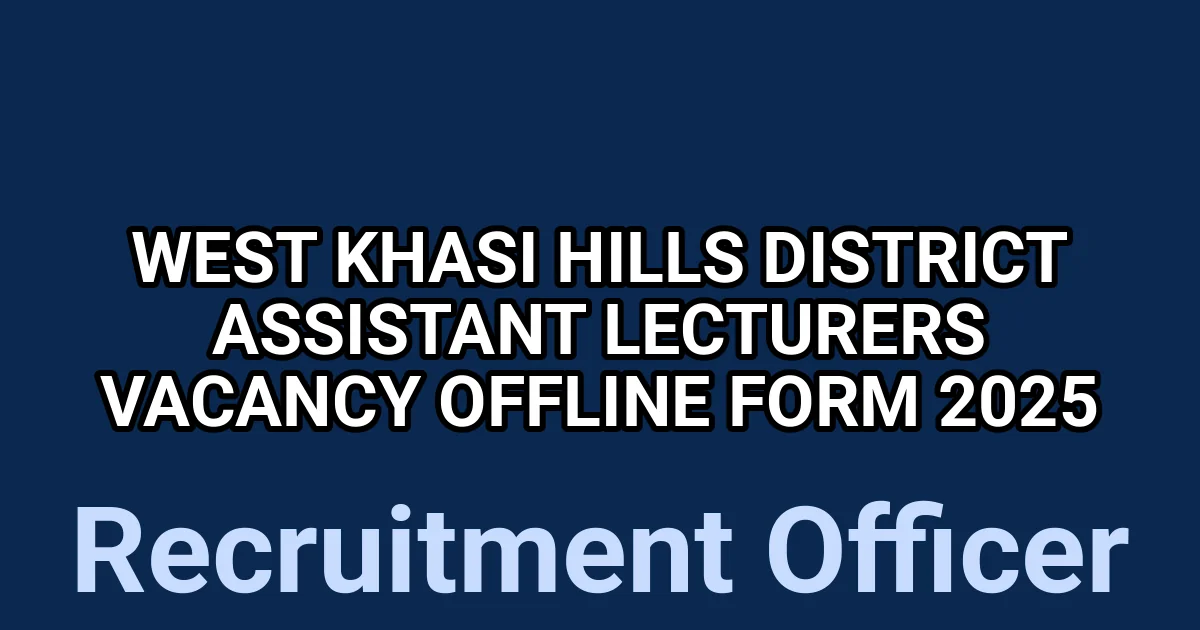 West Khasi Hills District Assistant Lecturers Vacancy Offline Form 2025 1 tmpeepdk5hf