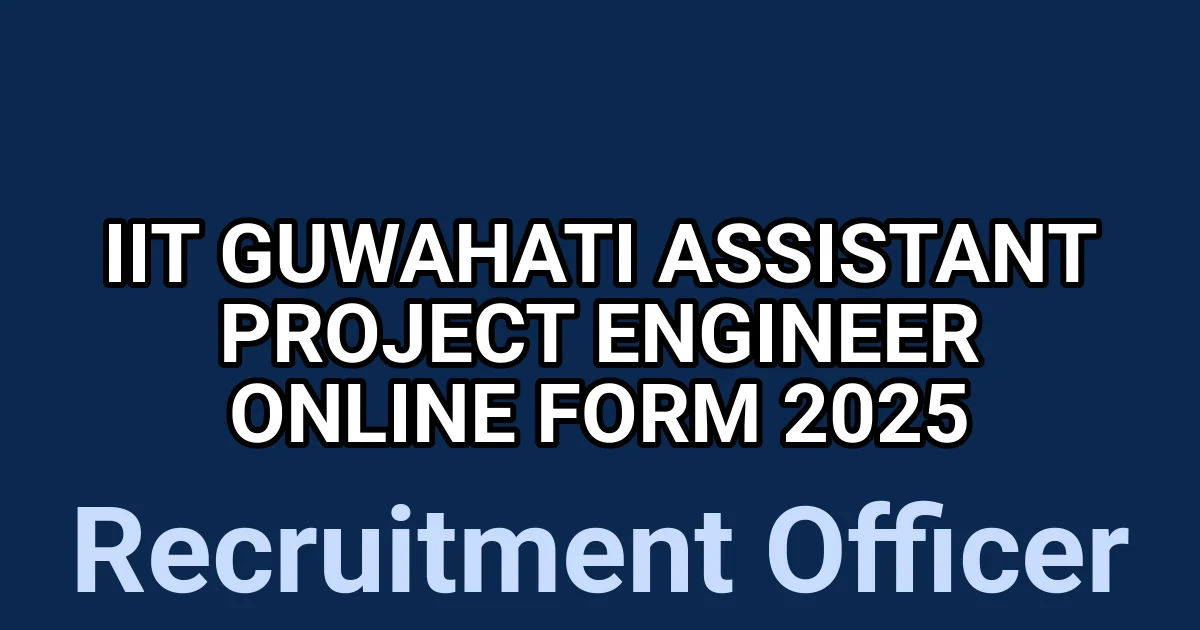 IIT Guwahati Assistant Project Engineer Online Form 2025 1