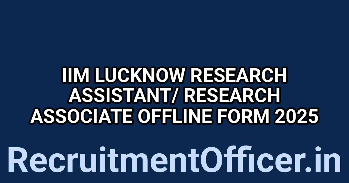 IIM Lucknow Research Assistant/ Research Associate Offline Form 2025 1