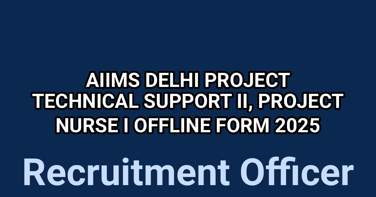 AIIMS Delhi Project Technical Support II, Project Nurse I Offline Form 2025 1 tmpl3wsw1ew