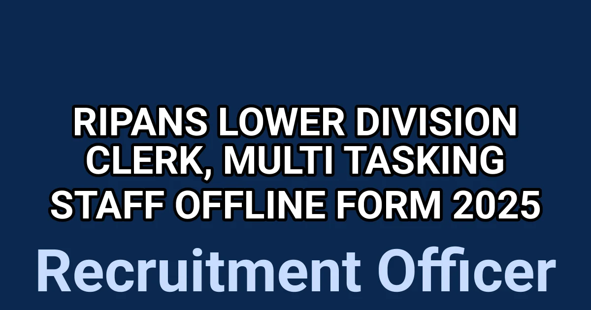 RIPANS Lower Division Clerk, Multi Tasking Staff Offline Form 2025 1