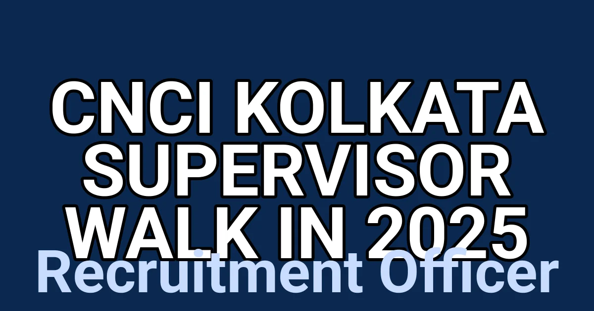 CNCI Kolkata Supervisor Walk in 2025 1 tmpngjwn1cy