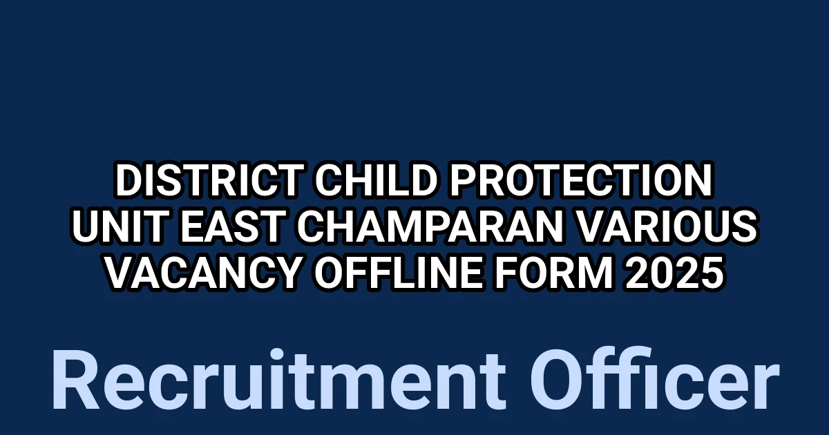 District Child Protection Unit East Champaran Various Vacancy Offline Form 2025 1 tmpogl0k7nf