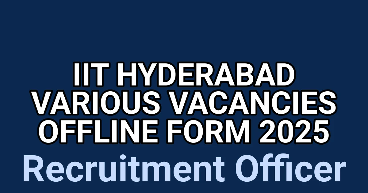 IIT Hyderabad Various Vacancies Offline Form 2025 1 tmpow5z5q83