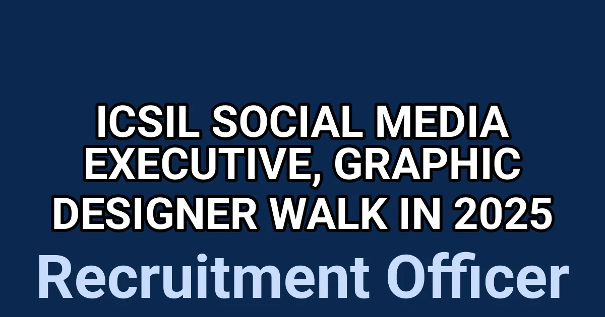 ICSIL Social Media Executive, Graphic Designer Walk in 2025 1