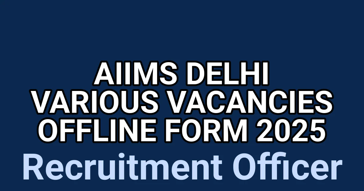 AIIMS Delhi Various Vacancies Offline Form 2025 1 tmpw85paygu