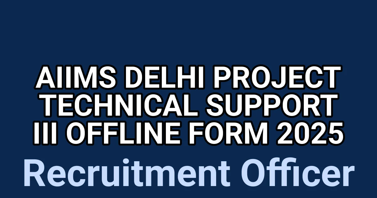 AIIMS Delhi Project Technical Support III Offline Form 2025 1