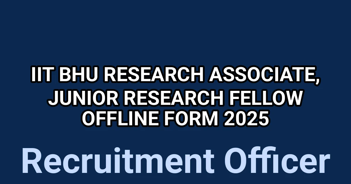 IIT BHU Research Associate, Junior Research Fellow Offline Form 2025 1