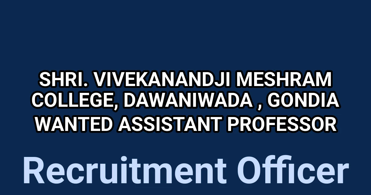 Shri. Vivekanandji Meshram College, Dawaniwada , Gondia wanted Assistant Professor 1 tmp0jcnuvhq