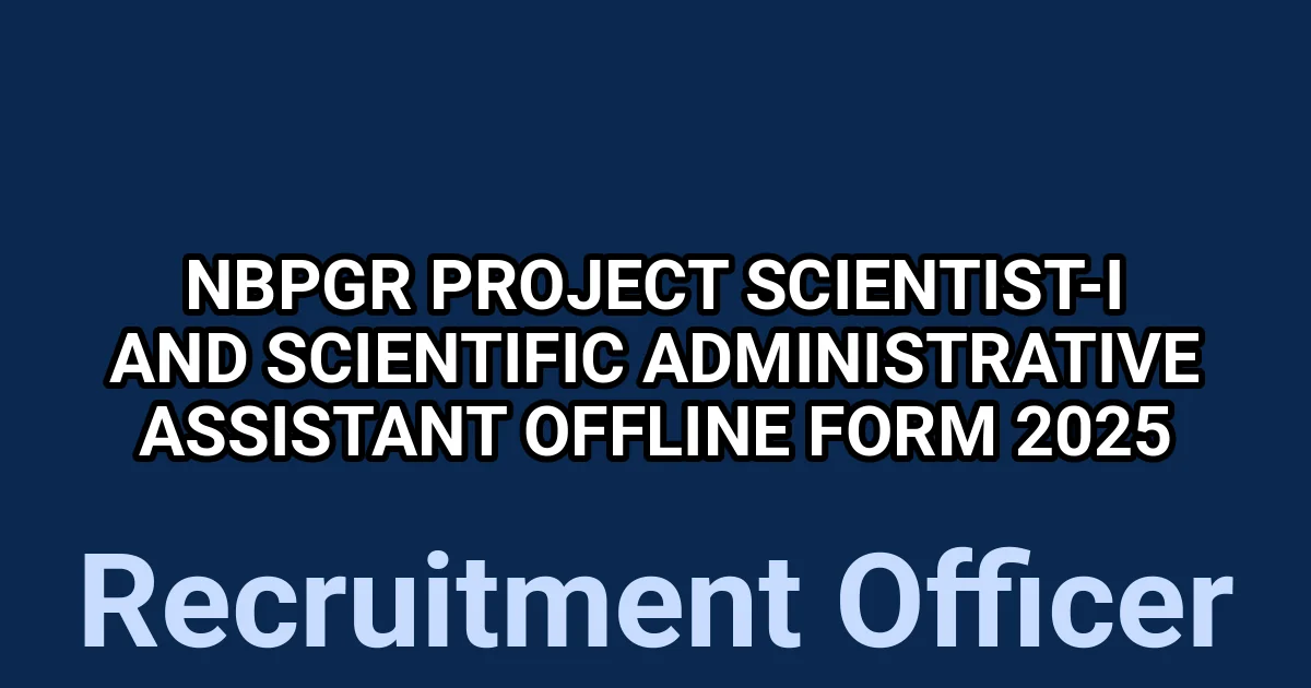 NBPGR Project Scientist-I and Scientific Administrative assistant Offline Form 2025 1