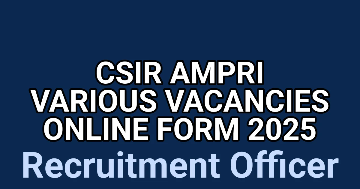CSIR AMPRI Various Vacancies Online Form 2025 1