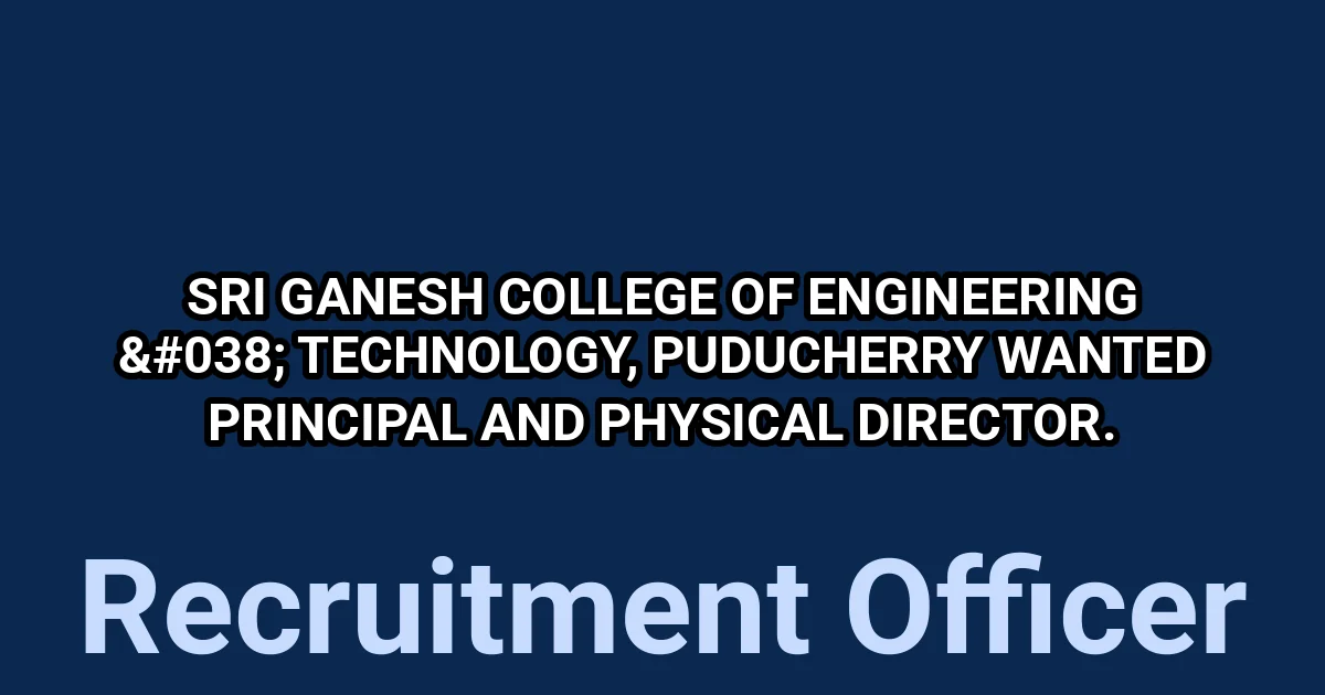 Sri Ganesh College of Engineering & Technology, Puducherry Wanted Principal and Physical Director. 1 tmp2az o0o