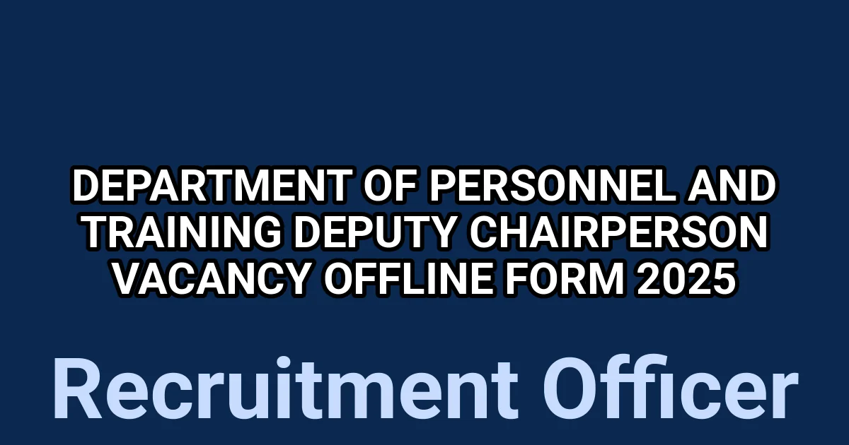 Department of Personnel and Training Deputy Chairperson Vacancy Offline Form 2025 1