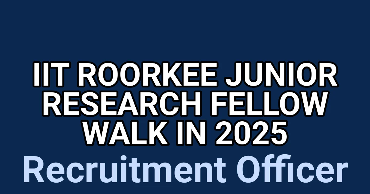IIT Roorkee Junior Research Fellow Walk in 2025 1