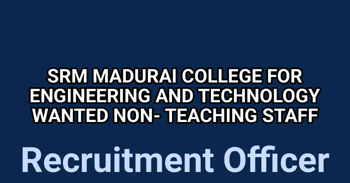 SRM Madurai College for Engineering and Technology Wanted Non- Teaching Staff 1 tmp6cqya0te