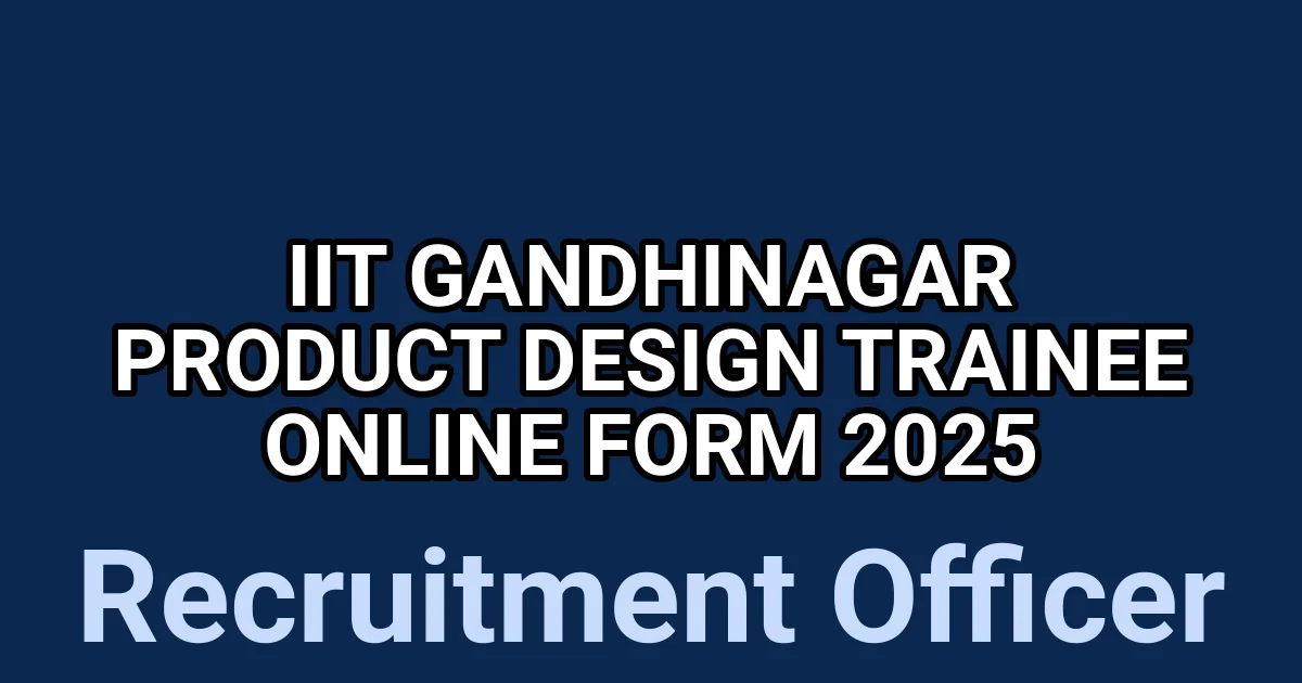IIT Gandhinagar Product Design Trainee Online Form 2025 1 tmp75n6r7lg