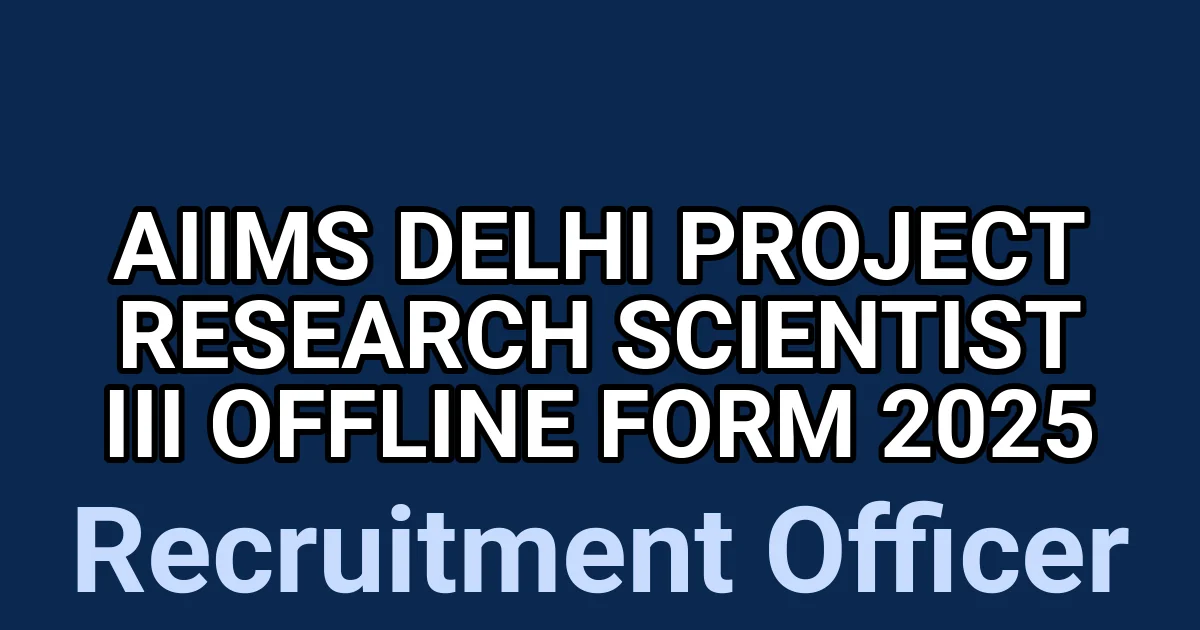 AIIMS Delhi Project Research Scientist III Offline Form 2025 1