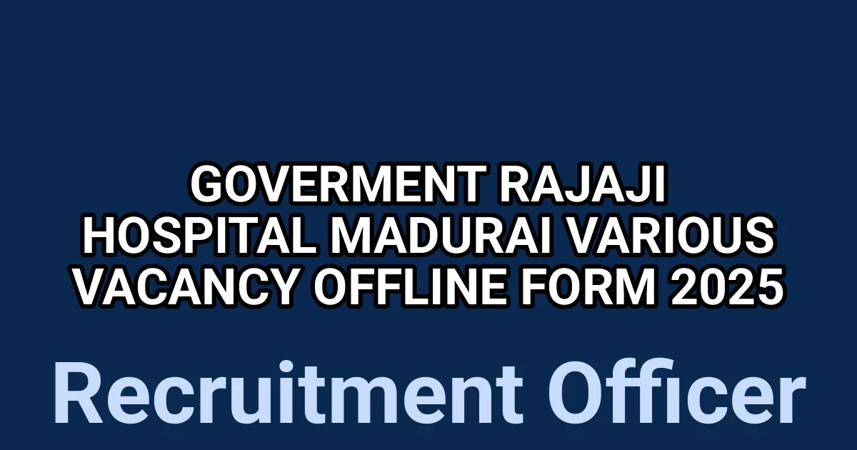 Goverment Rajaji Hospital Madurai Various Vacancy Offline Form 2025 1 tmpbdpyo43p