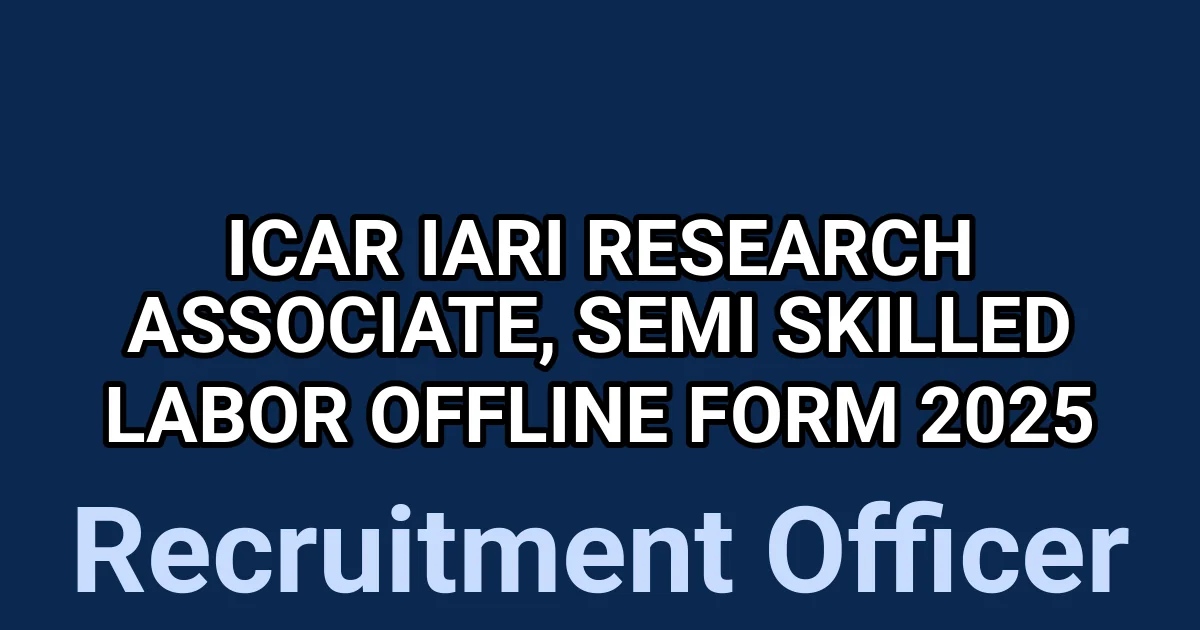 ICAR IARI Research Associate, Semi Skilled Labor Offline Form 2025 1