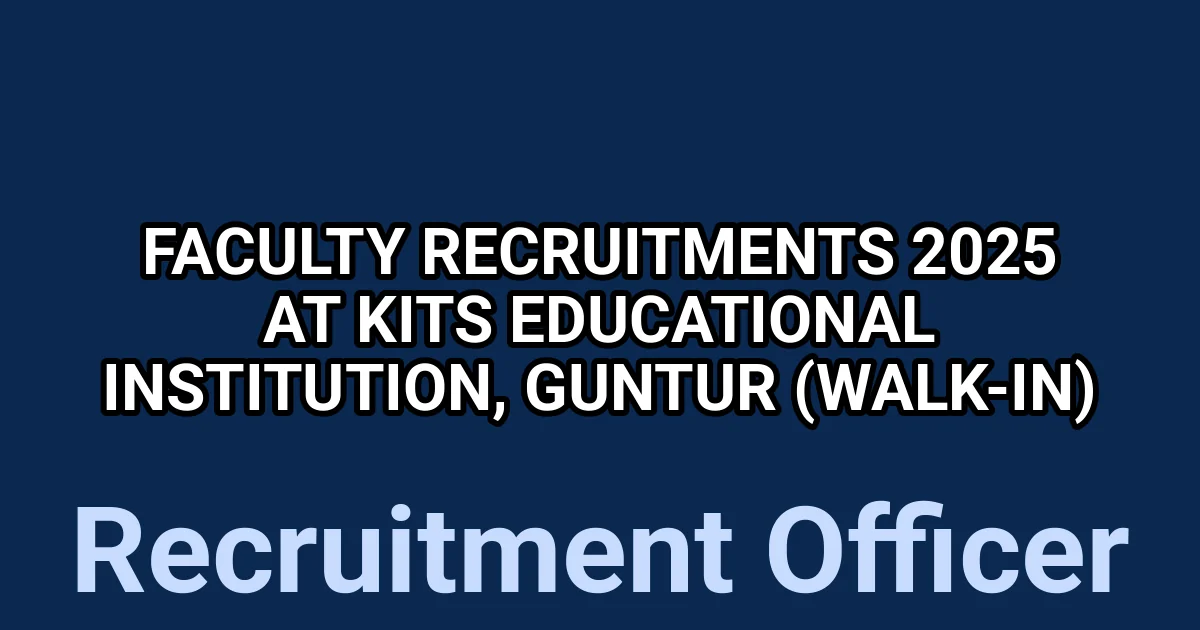 Faculty Recruitments 2025 at KITS Educational Institution, Guntur (Walk-in) 1