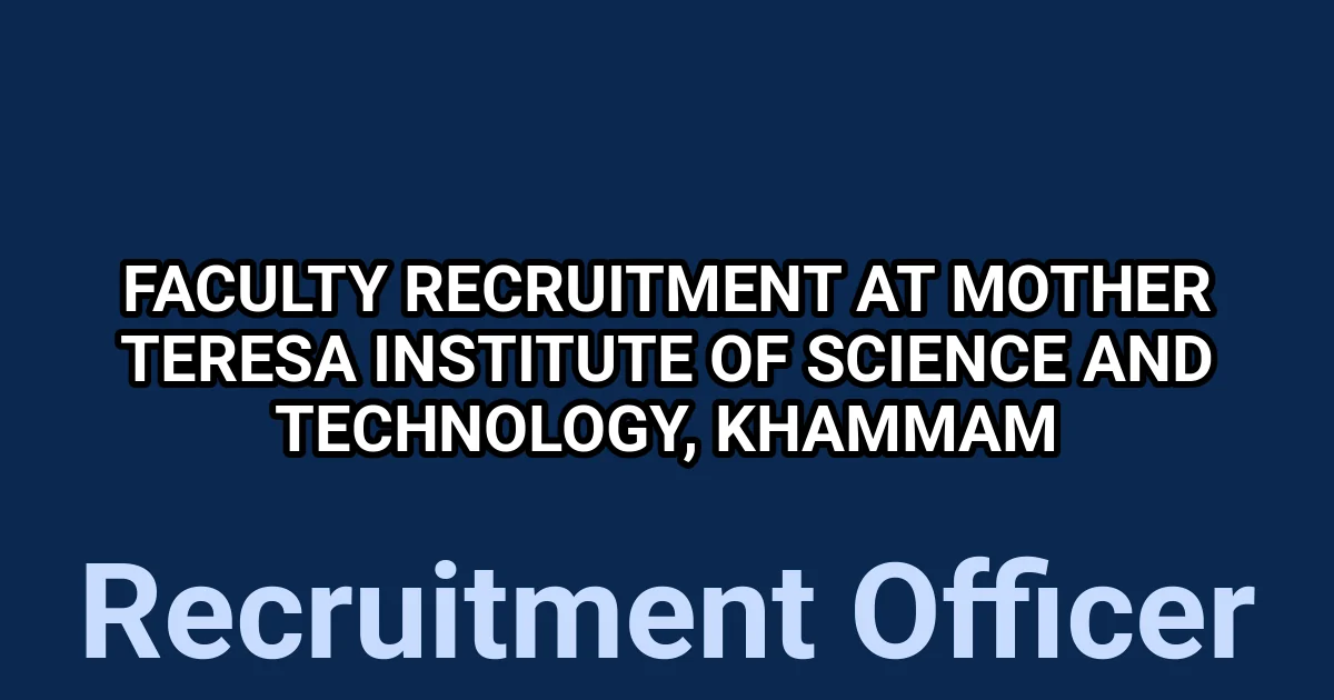 Faculty Recruitment at Mother Teresa Institute of Science and Technology, Khammam 1 tmpg2l11ugf