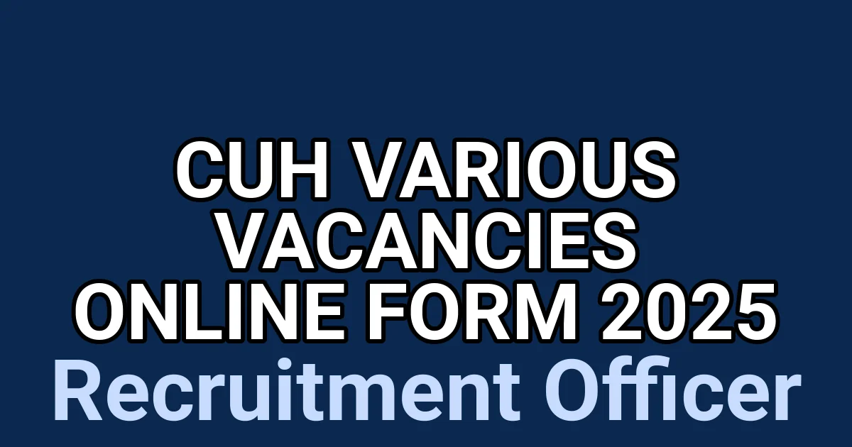 CUH Various Vacancies Online Form 2025 1 tmpi30qa09c