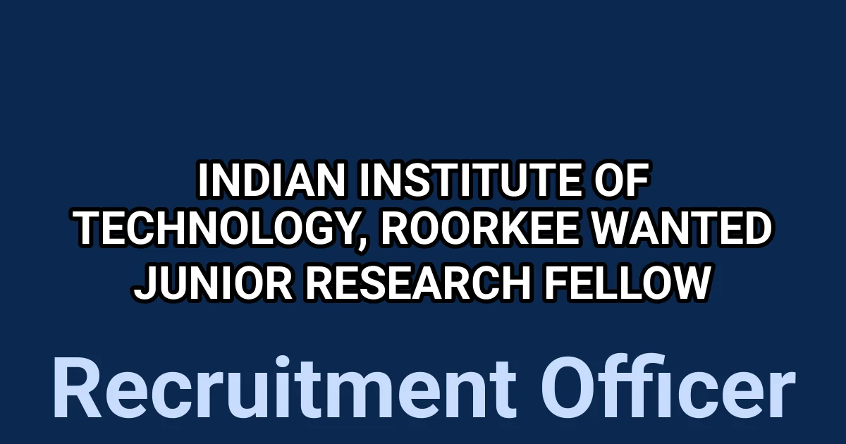 Indian Institute of Technology, Roorkee Wanted Junior Research Fellow 1 tmpj j1d w9