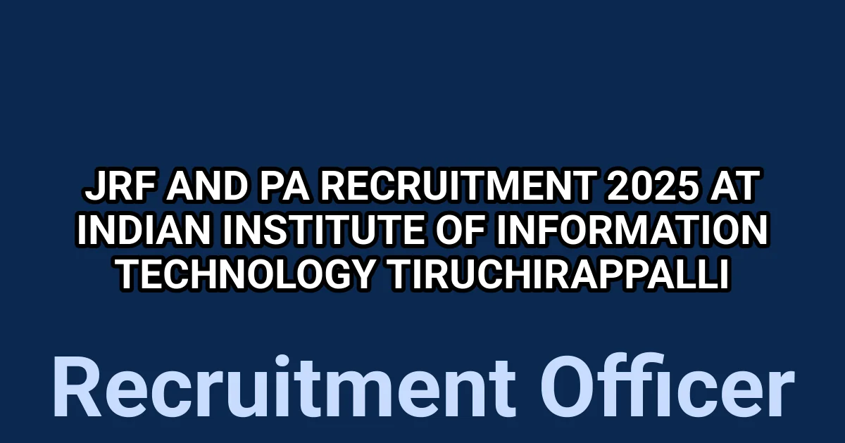 JRF and PA Recruitment 2025 at Indian Institute of Information Technology Tiruchirappalli 1 tmpl1cnmqg