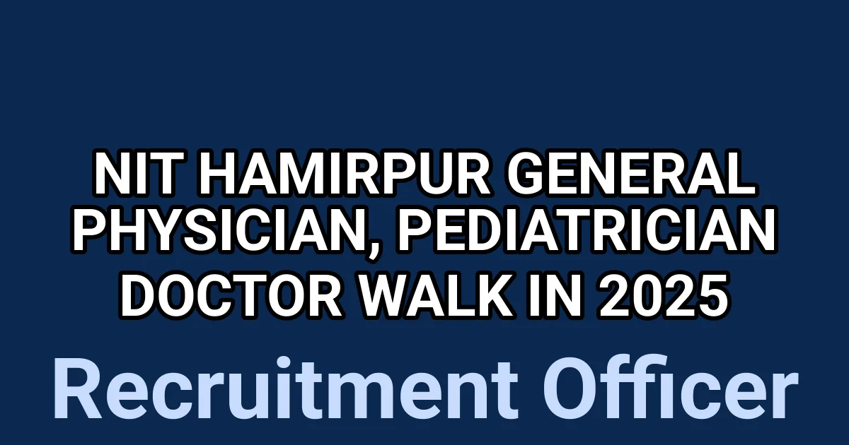 NIT Hamirpur General Physician, Pediatrician Doctor Walk in 2025 1 tmpobulnzd6