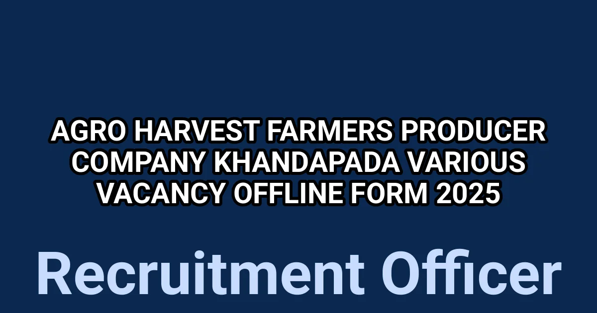 Agro Harvest Farmers Producer Company Khandapada Various Vacancy Offline Form 2025 1 tmpp0u08mtg